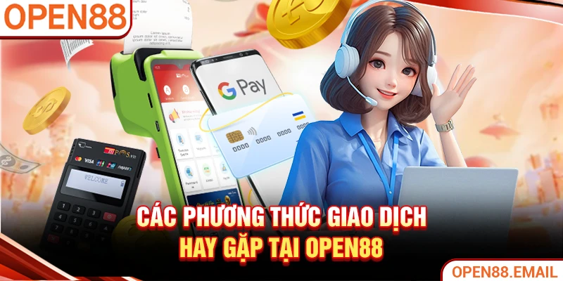 Các phương thức giao dịch hay gặp tại OPEN88