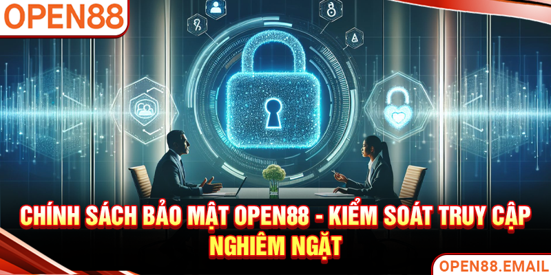 Chính sách bảo mật OPEN88 - Kiểm soát truy cập nghiêm ngặt