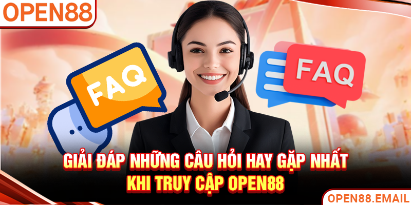 Giải đáp những câu hỏi hay gặp nhất khi truy cập OPEN88