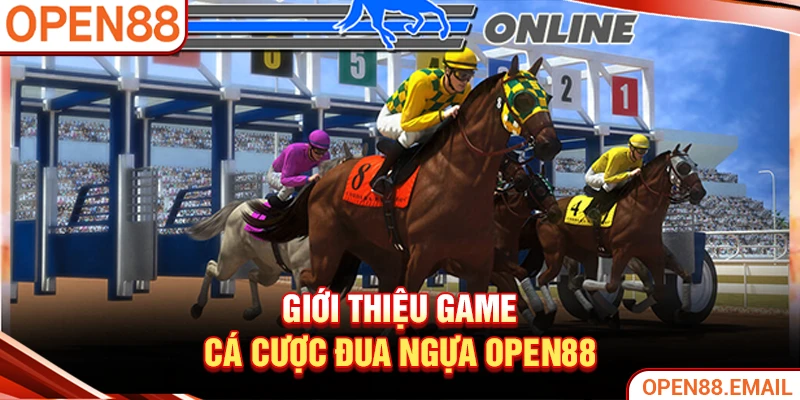 Giới thiệu game cá cược đua ngựa OPEN88