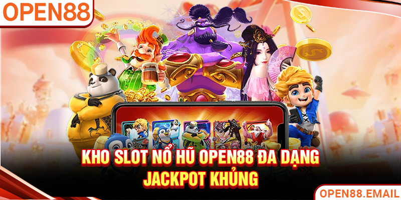 Kho slot Nổ hũ OPEN88 đa dạng, Jackpot khủng