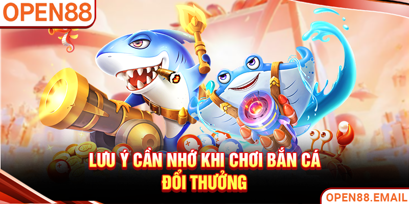 Lưu ý cần nhớ khi chơi Bắn cá đổi thưởng