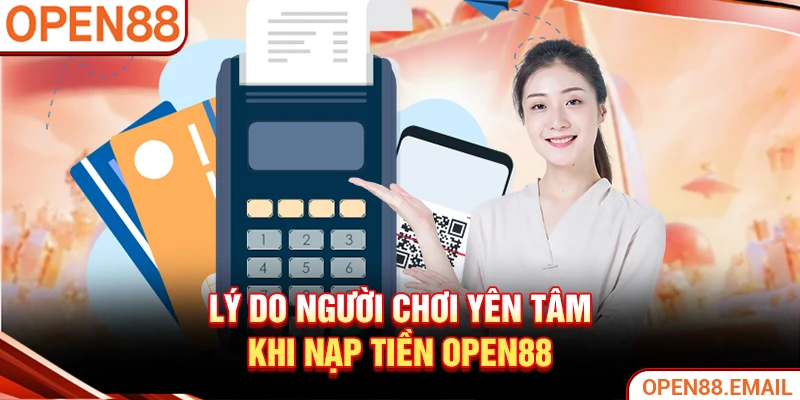 Lý do người chơi yên tâm khi nạp tiền OPEN88