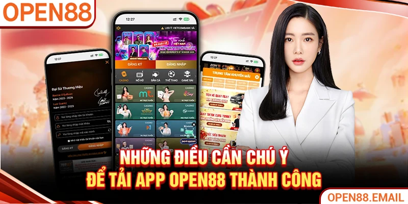 Những điều cần chú ý để tải app OPEN88 thành công